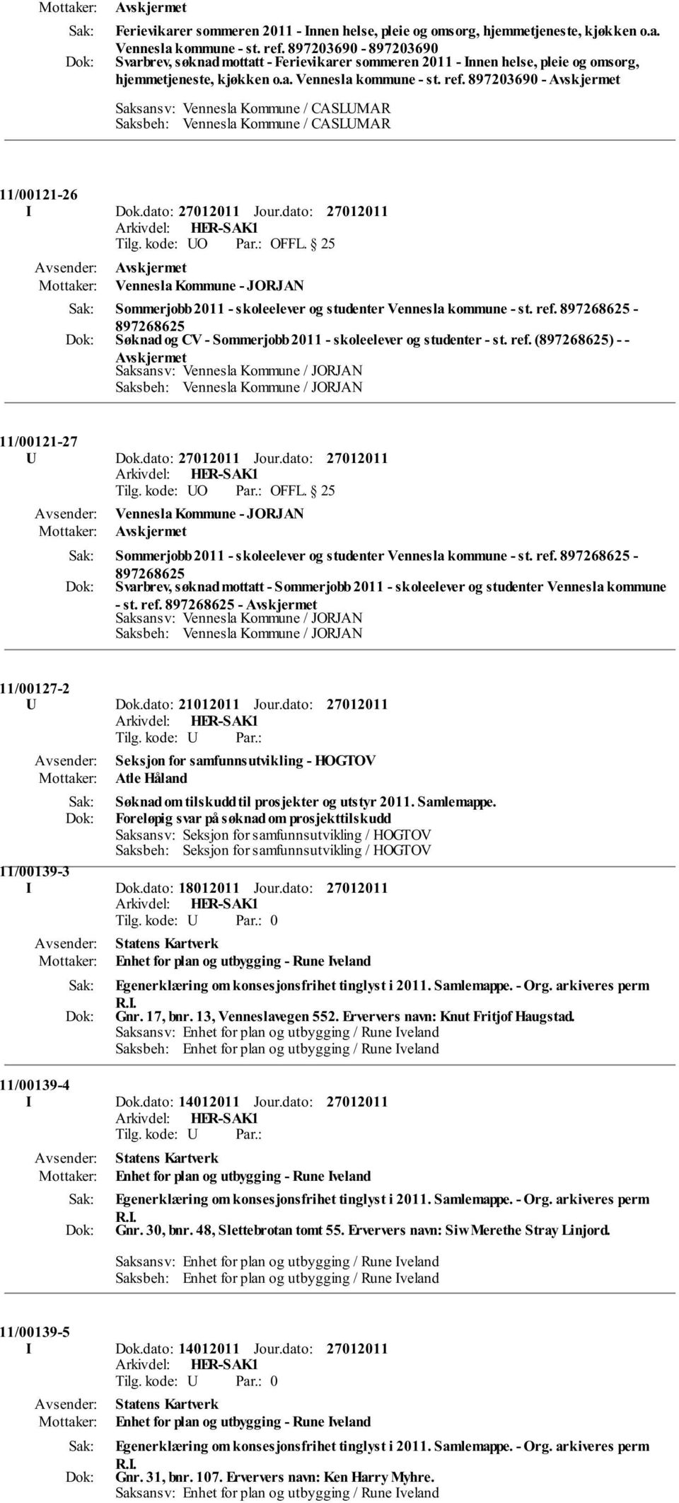 897268625-897268625 Søknad og CV - Sommerjobb 2011 - skoleelever og studenter - st. ref. (897268625) - - Saksansv: Vennesla Kommune / JORJAN Saksbeh: Vennesla Kommune / JORJAN 11/00121-27 U Dok.