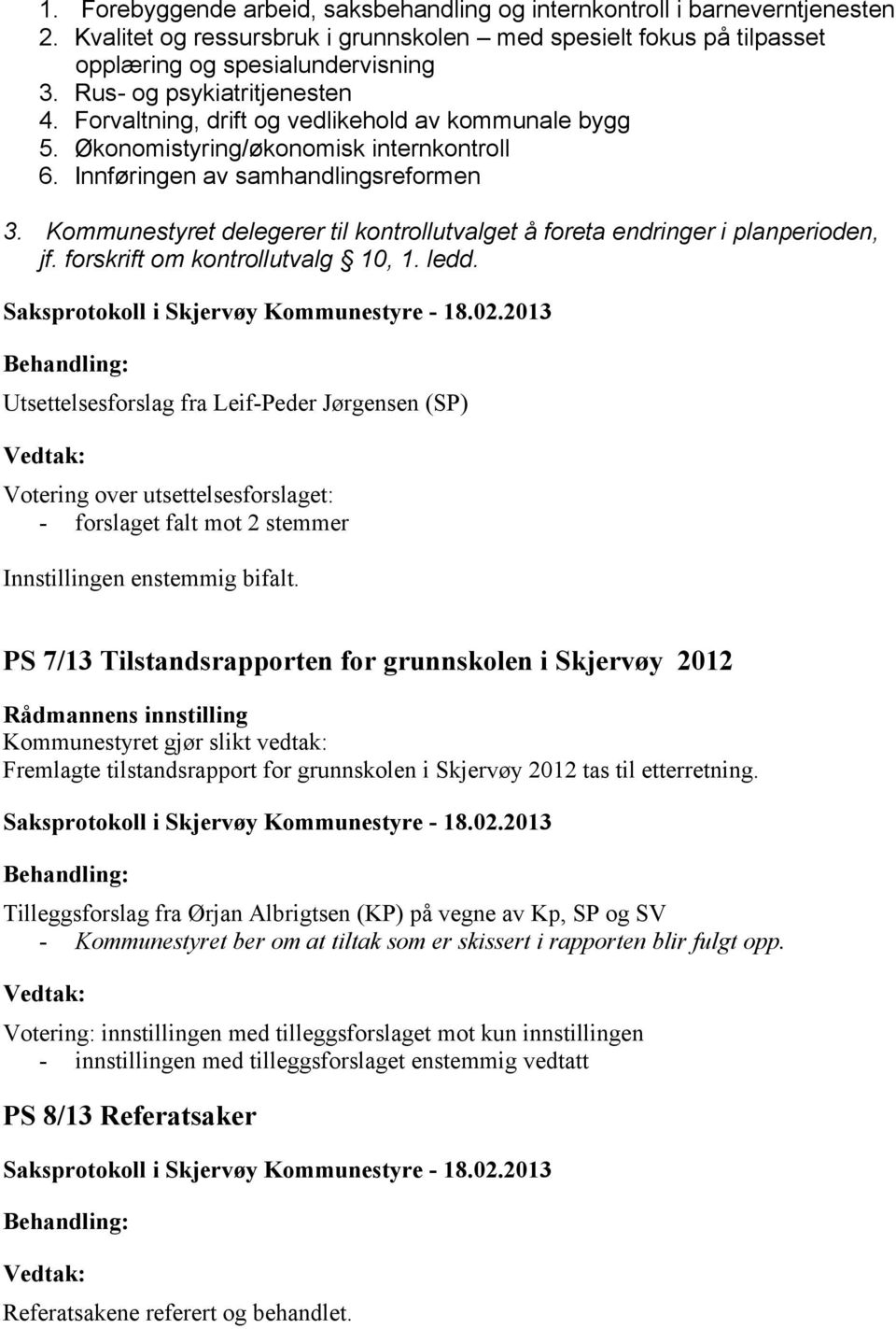 Kommunestyret delegerer til kontrollutvalget å foreta endringer i planperioden, jf. forskrift om kontrollutvalg 10, 1. ledd.