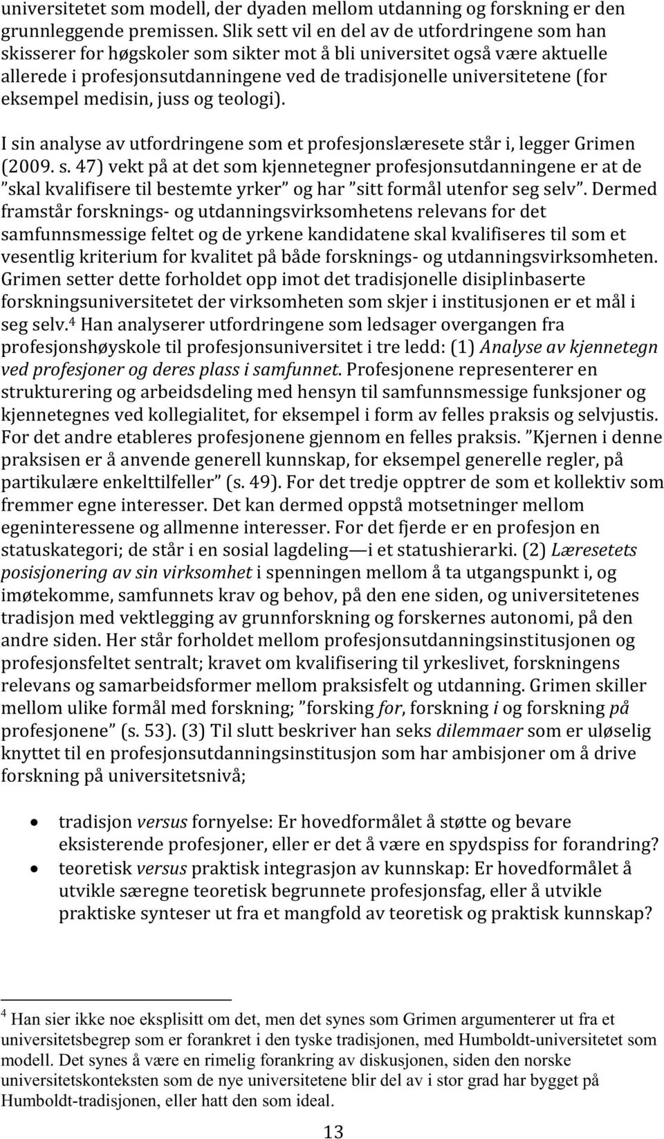 tyske tradisjonen, med Humboldt-universitetet som modell.