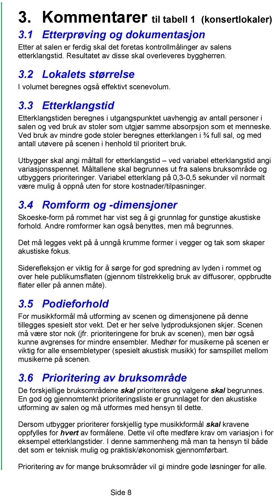 2 Lokalets størrelse I volumet beregnes også effektivt scenevolum. 3.