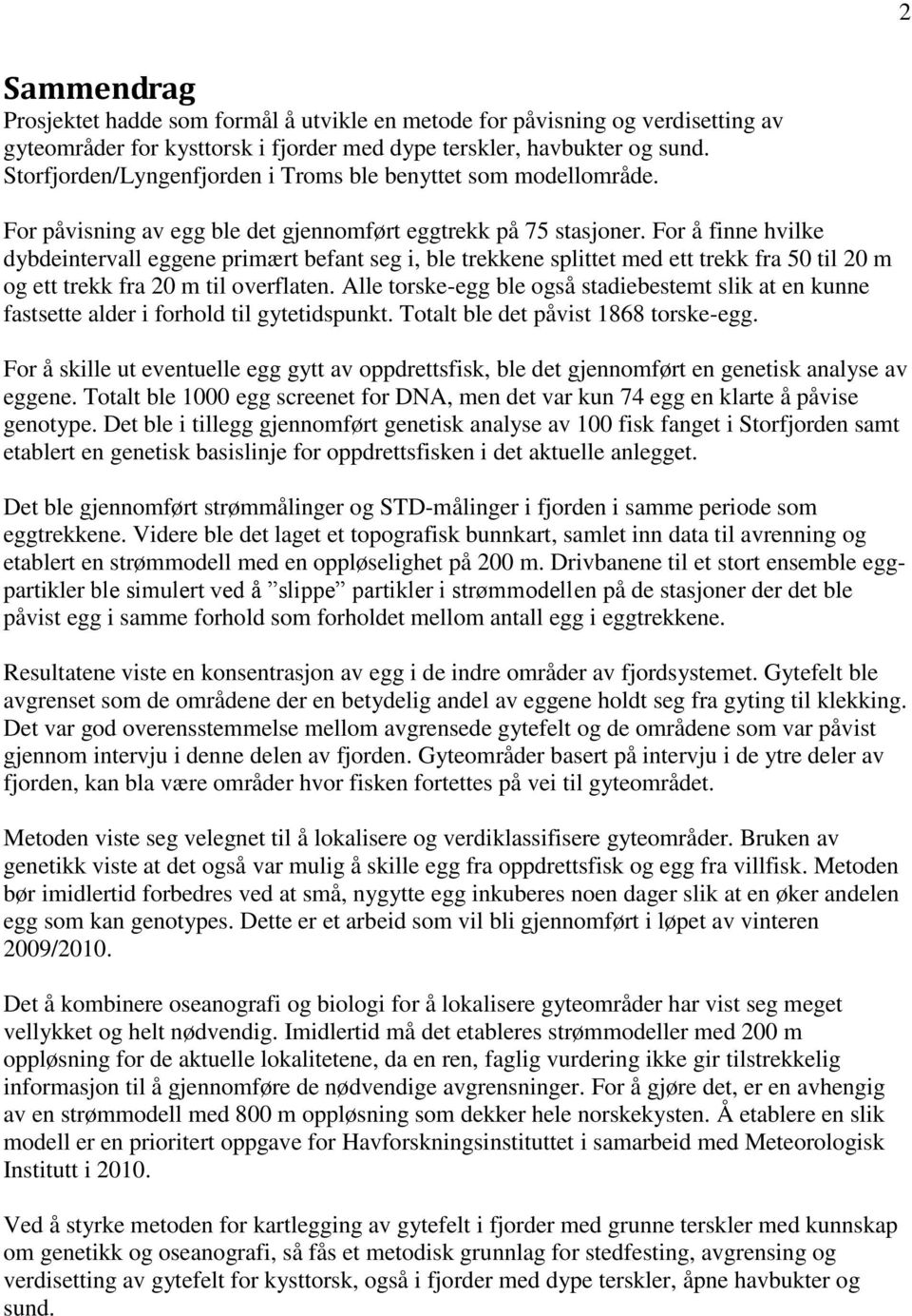 For å finne hvilke dybdeintervall eggene primært befant seg i, ble trekkene splittet med ett trekk fra 50 til 20 m og ett trekk fra 20 m til overflaten.