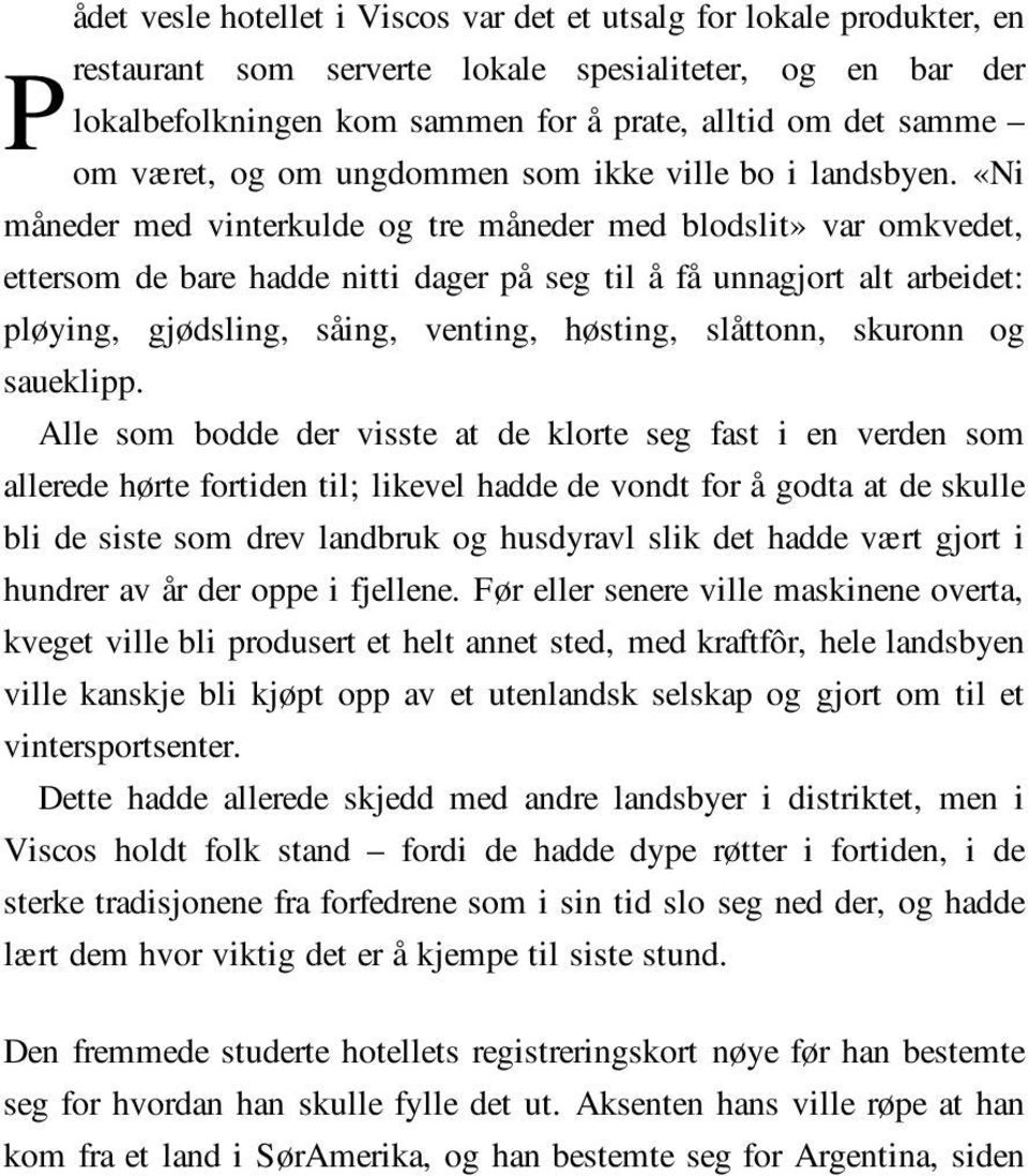 «Ni måneder med vinterkulde og tre måneder med blodslit» var omkvedet, ettersom de bare hadde nitti dager på seg til å få unnagjort alt arbeidet: pløying, gjødsling, såing, venting, høsting,