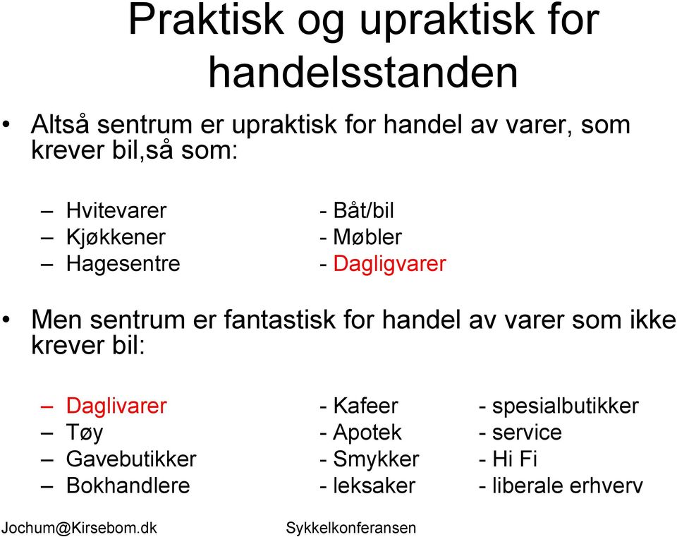 sentrum er fantastisk for handel av varer som ikke krever bil: Daglivarer - Kafeer -