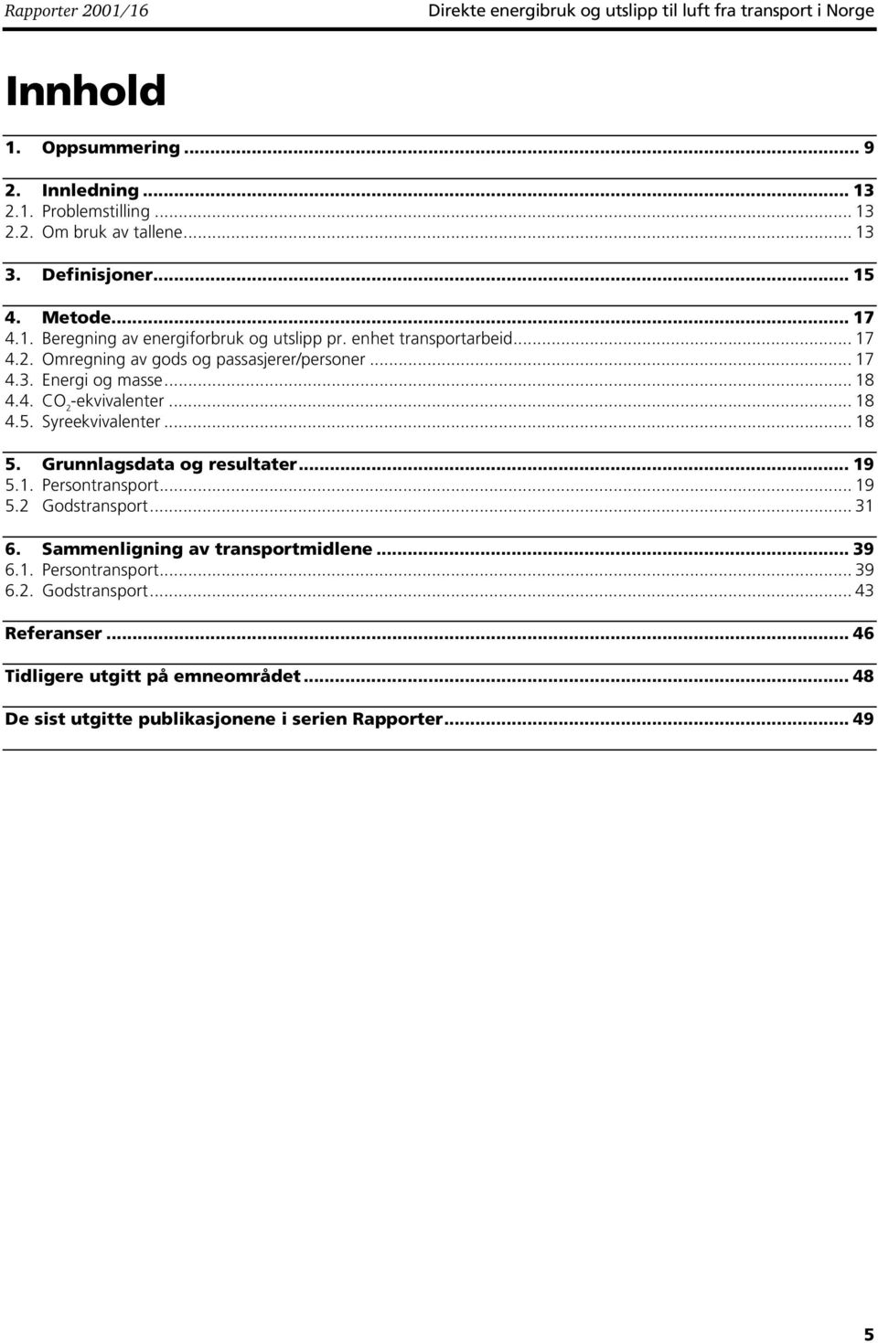 .. 18 4.4. -ekvivalenter... 18 4.5. Syreekvivalenter... 18 5. Grunnlagsdata og resultater... 19 5.1. Persontransport... 19 5.2 Godstransport... 31 6.