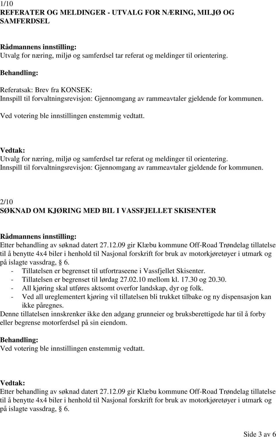 Vedtak: Utvalg for næring, miljø og samferdsel tar referat og meldinger til orientering. Innspill til forvaltningsrevisjon: Gjennomgang av rammeavtaler gjeldende for kommunen.