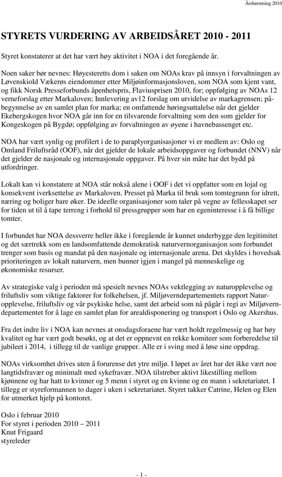 Presseforbunds åpenhetspris, Flaviusprisen 2010, for; oppfølging av NOAs 12 verneforslag etter Markaloven; Innlevering av12 forslag om utvidelse av markagrensen; påbegynnelse av en samlet plan for