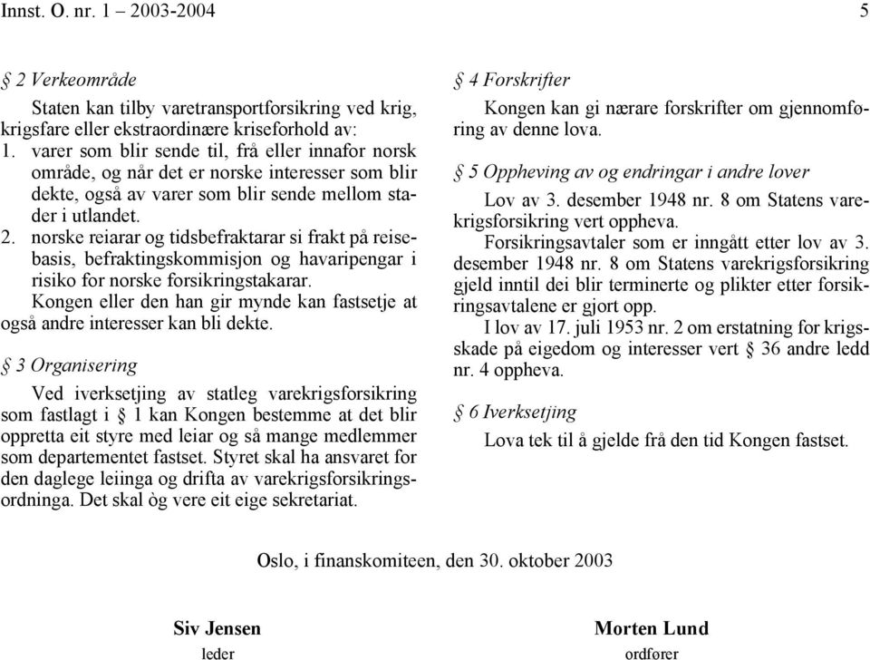 norske reiarar og tidsbefraktarar si frakt på reisebasis, befraktingskommisjon og havaripengar i risiko for norske forsikringstakarar.