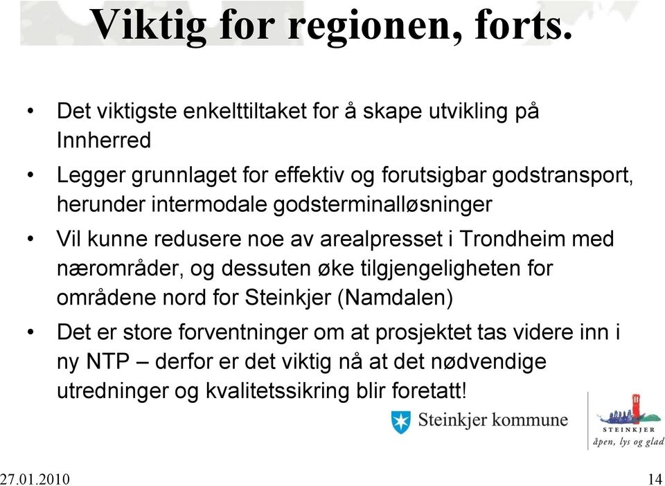 herunder intermodale godsterminalløsninger Vil kunne redusere noe av arealpresset i Trondheim med nærområder, og dessuten øke