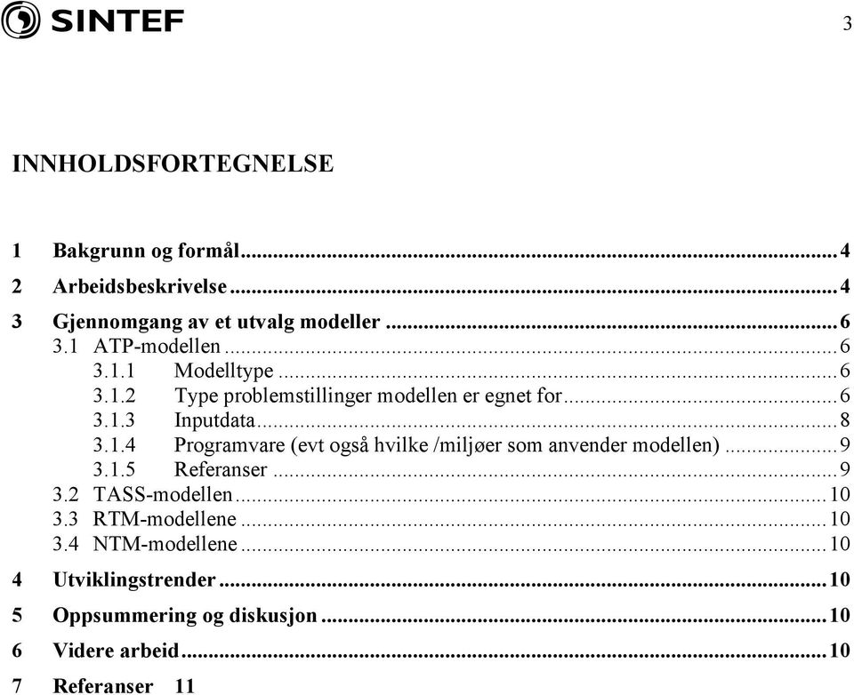 .. 9 3.1.5 Referanser... 9 3.2 TASS-modellen... 10 3.3 RTM-modellene... 10 3.4 NTM-modellene... 10 4 Utviklingstrender.