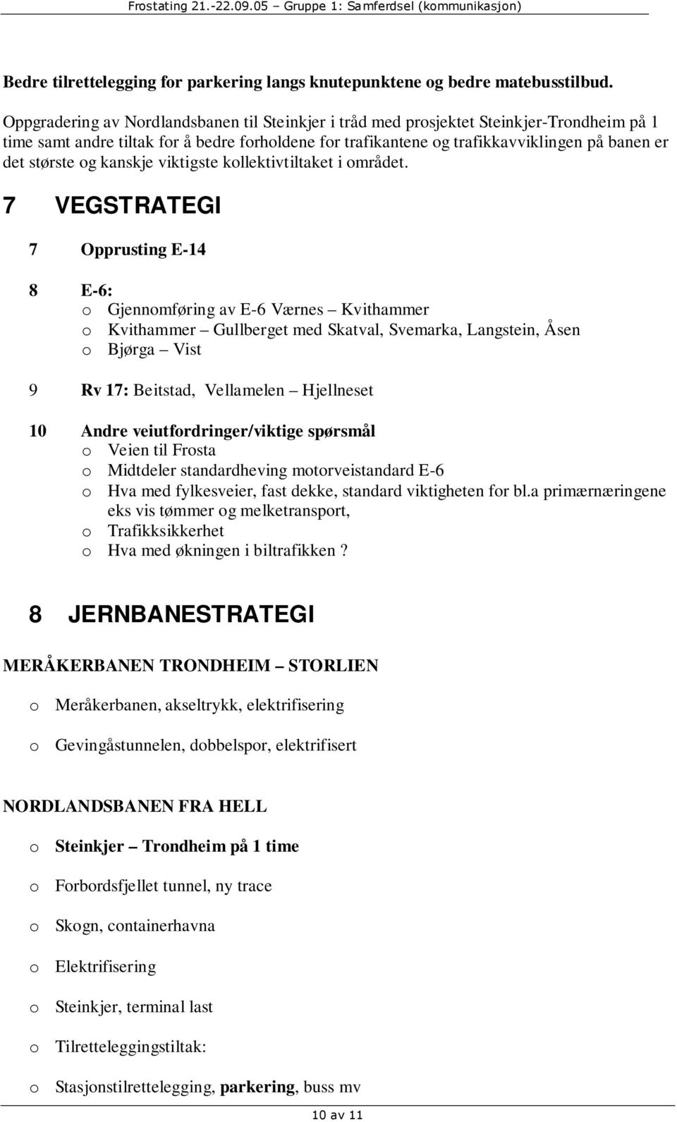 største og kanskje viktigste kollektivtiltaket i området.