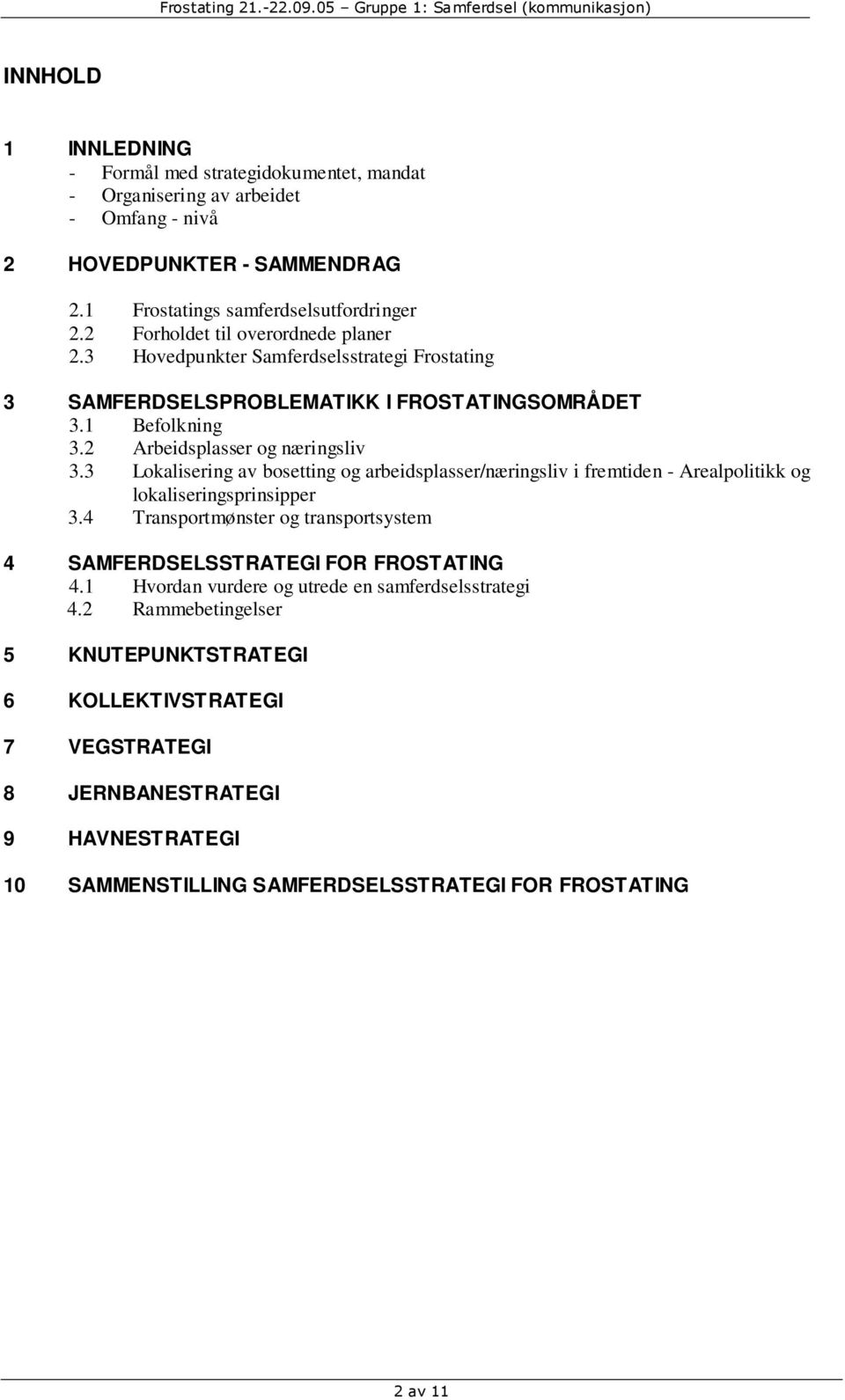 3 Lokalisering av bosetting og arbeidsplasser/næringsliv i fremtiden - Arealpolitikk og lokaliseringsprinsipper 3.