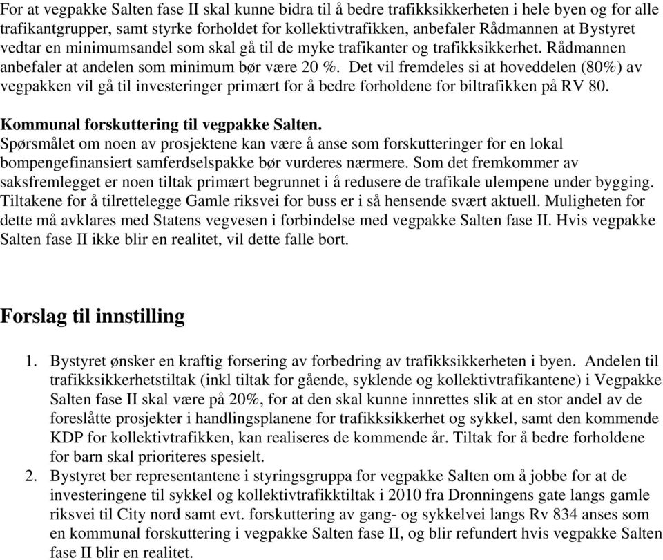 Det vil fremdeles si at hoveddelen (80%) av vegpakken vil gå til investeringer primært for å bedre forholdene for biltrafikken på RV 80. Kommunal forskuttering til vegpakke Salten.