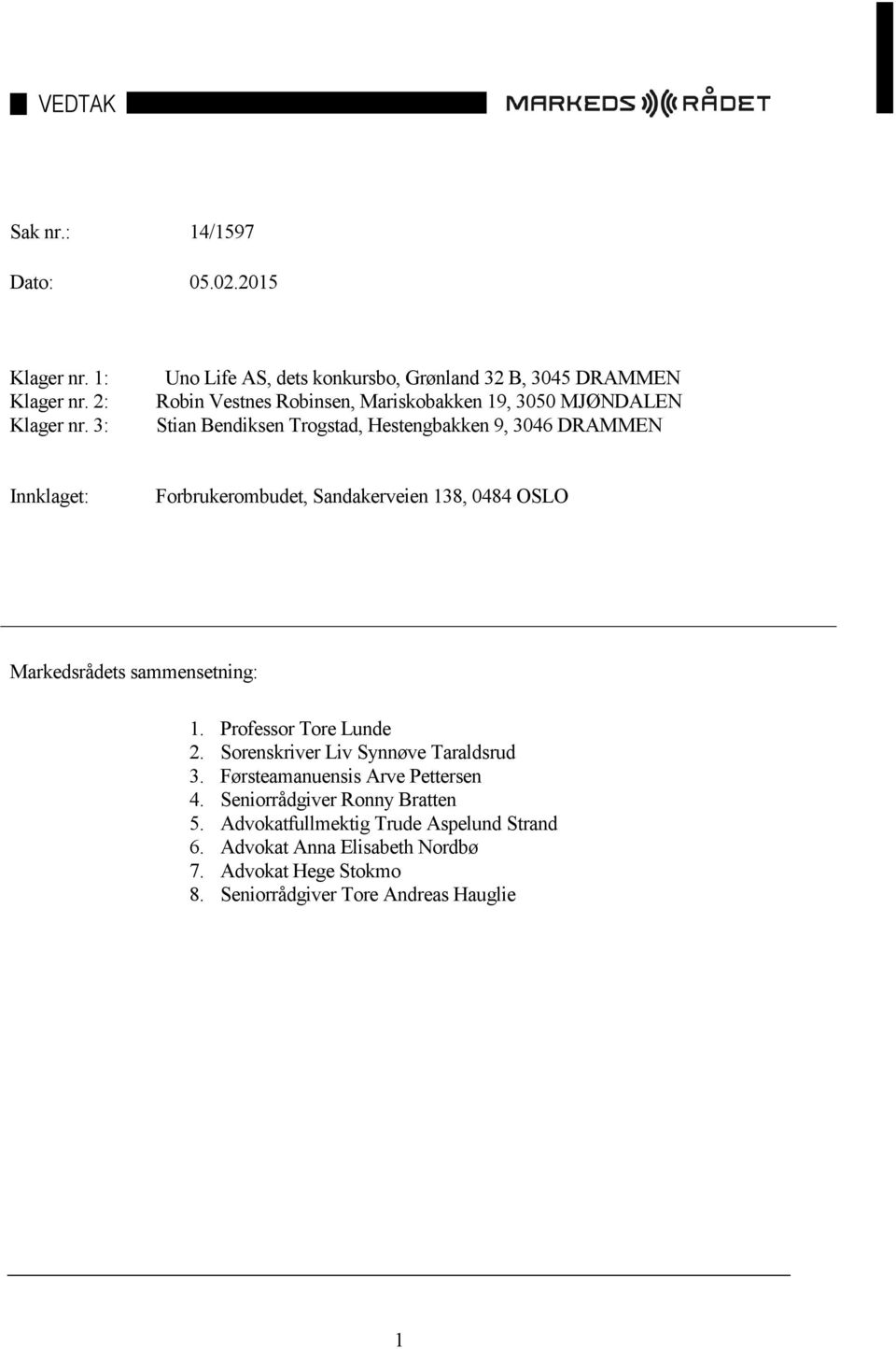 Hestengbakken 9, 3046 DRAMMEN Innklaget: Forbrukerombudet, Sandakerveien 138, 0484 OSLO Markedsrådets sammensetning: 1. Professor Tore Lunde 2.