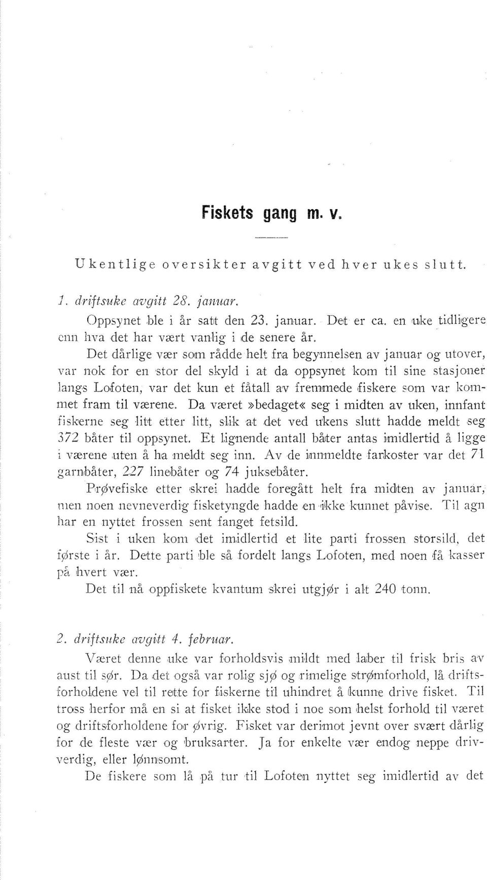 Det dårlige vcer som rådde helt fra begyi-iilelsen av janr~ar og ritovtr, var noli for en stor del skyld i at da oppsynet kom til sine stasjolier langs Lofoten, var det kun et fatall av