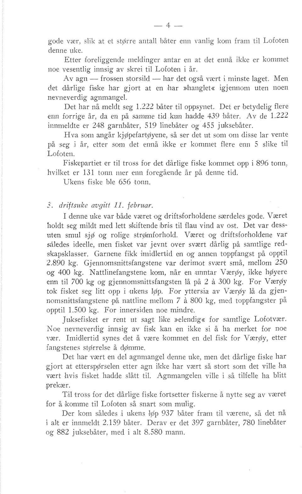 h/ietl det dårlige fiske lrar gjort at en har»haliglet«igjeililom uten iioeii i~evneverdig agiimaiigel. Det har nå iz~~eldt seg 1.232 båter til oppsyi-iet.