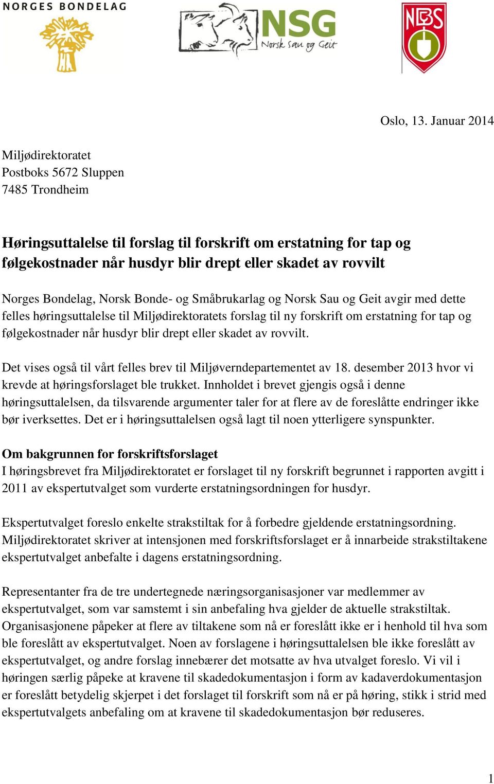 Norges Bondelag, Norsk Bonde- og Småbrukarlag og Norsk Sau og Geit avgir med dette felles høringsuttalelse til Miljødirektoratets forslag til ny forskrift om erstatning for tap og følgekostnader når