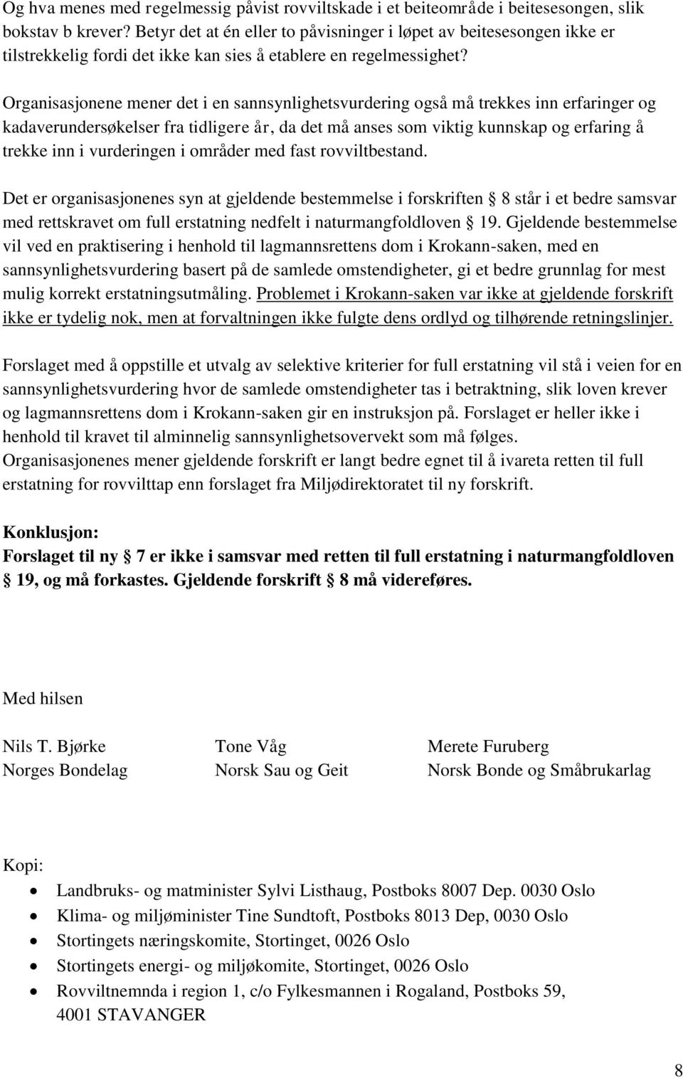 Organisasjonene mener det i en sannsynlighetsvurdering også må trekkes inn erfaringer og kadaverundersøkelser fra tidligere år, da det må anses som viktig kunnskap og erfaring å trekke inn i