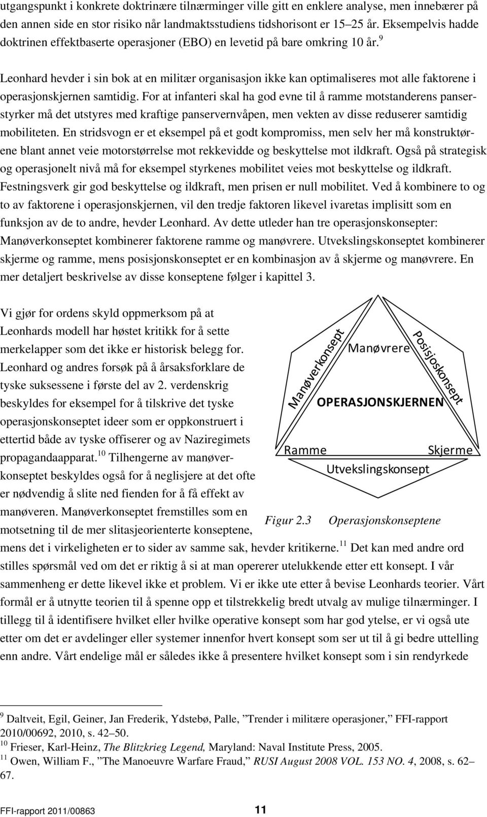 9 Leonhard hevder i sin bok at en militær organisasjon ikke kan optimaliseres mot alle faktorene i operasjonskjernen samtidig.