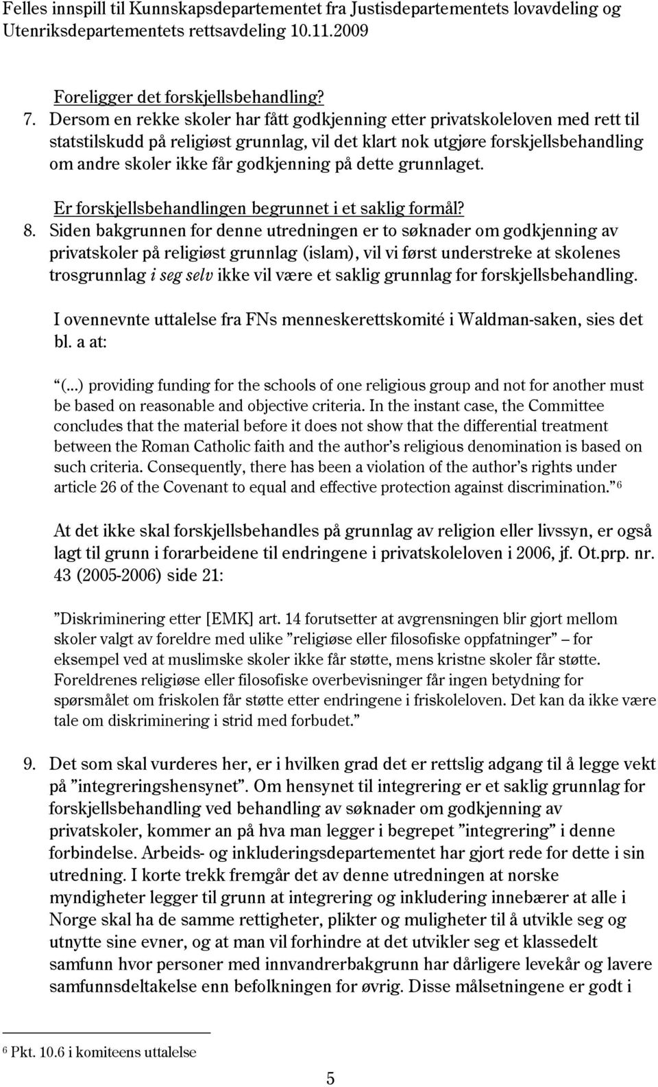 godkjenning på dette grunnlaget. Er forskjellsbehandlingen begrunnet i et saklig formål? 8.