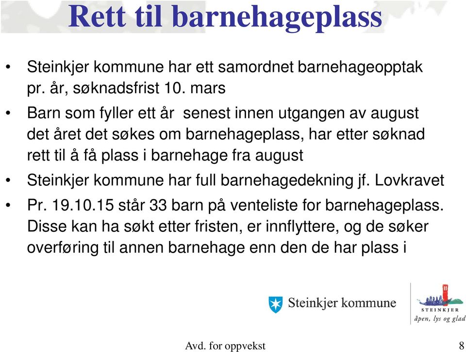 få plass i barnehage fra august Steinkjer kommune har full barnehagedekning jf. Lovkravet Pr. 19.10.