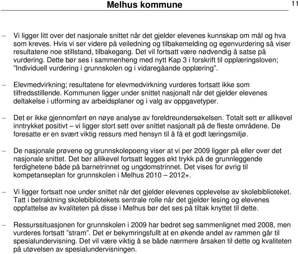 Dette bør ses i sammenheng med nytt Kap 3 i forskrift til opplæringsloven; Individuell vurdering i grunnskolen og i vidaregåande opplæring.