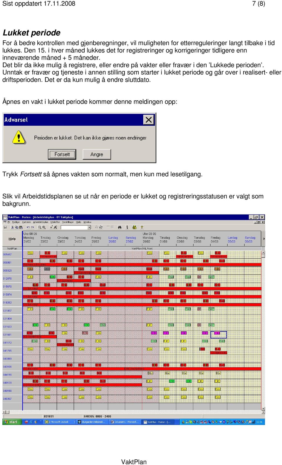 Det blir da ikke mulig å registrere, eller endre på vakter eller fravær i den Lukkede perioden.