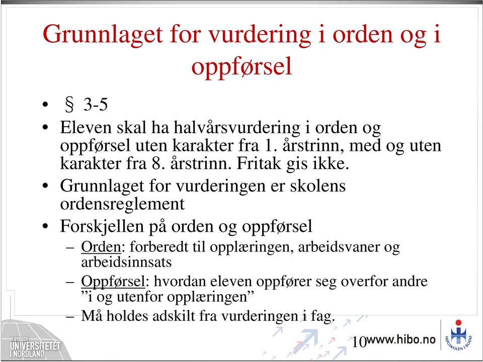 Grunnlaget for vurderingen er skolens ordensreglement Forskjellen på orden og oppførsel Orden: forberedt til