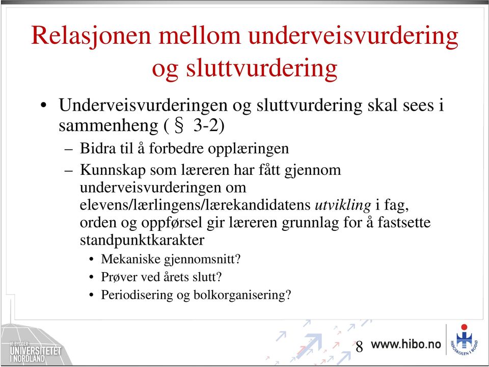 underveisvurderingen om elevens/lærlingens/lærekandidatens utvikling i fag, orden og oppførsel gir læreren