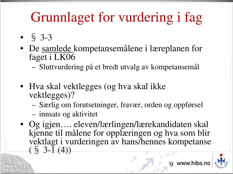 Særlig om forutsetninger, fravær, orden og oppførsel innsats og aktivitet Og igjen.