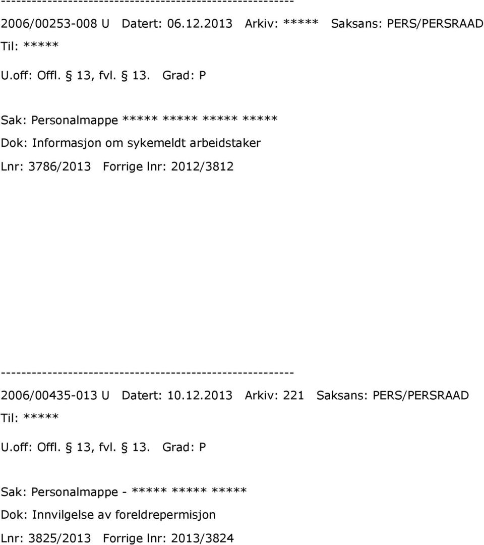 Grad: P Sak: Personalmappe ***** ***** ***** ***** Dok: Informasjon om sykemeldt arbeidstaker Lnr: 3786/2013