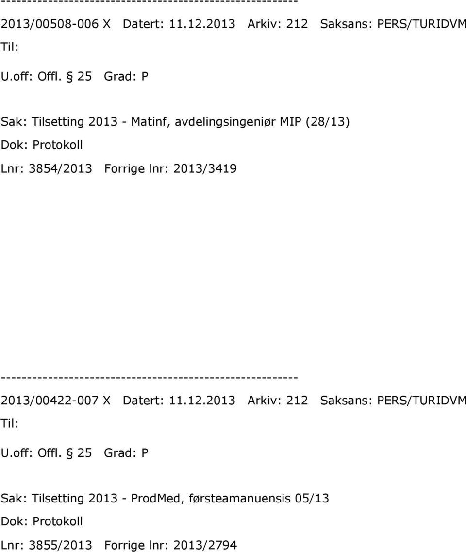 Forrige lnr: 2013/3419 2013/00422-007 X Datert: 11.12.2013 Arkiv: 212 Saksans: PERS/TURIDVM U.