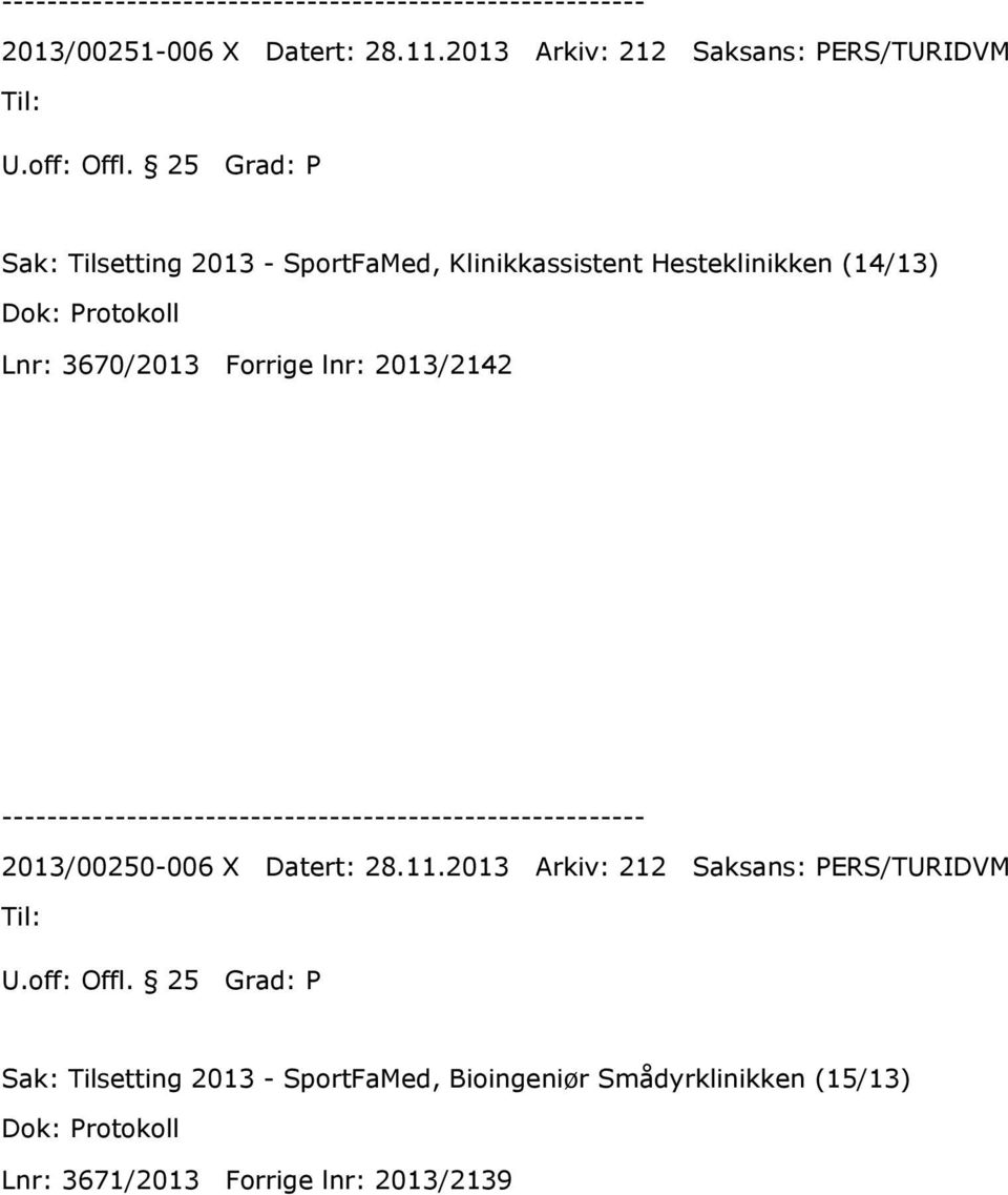 3670/2013 Forrige lnr: 2013/2142 2013/00250-006 X Datert: 28.11.2013 Arkiv: 212 Saksans: PERS/TURIDVM U.