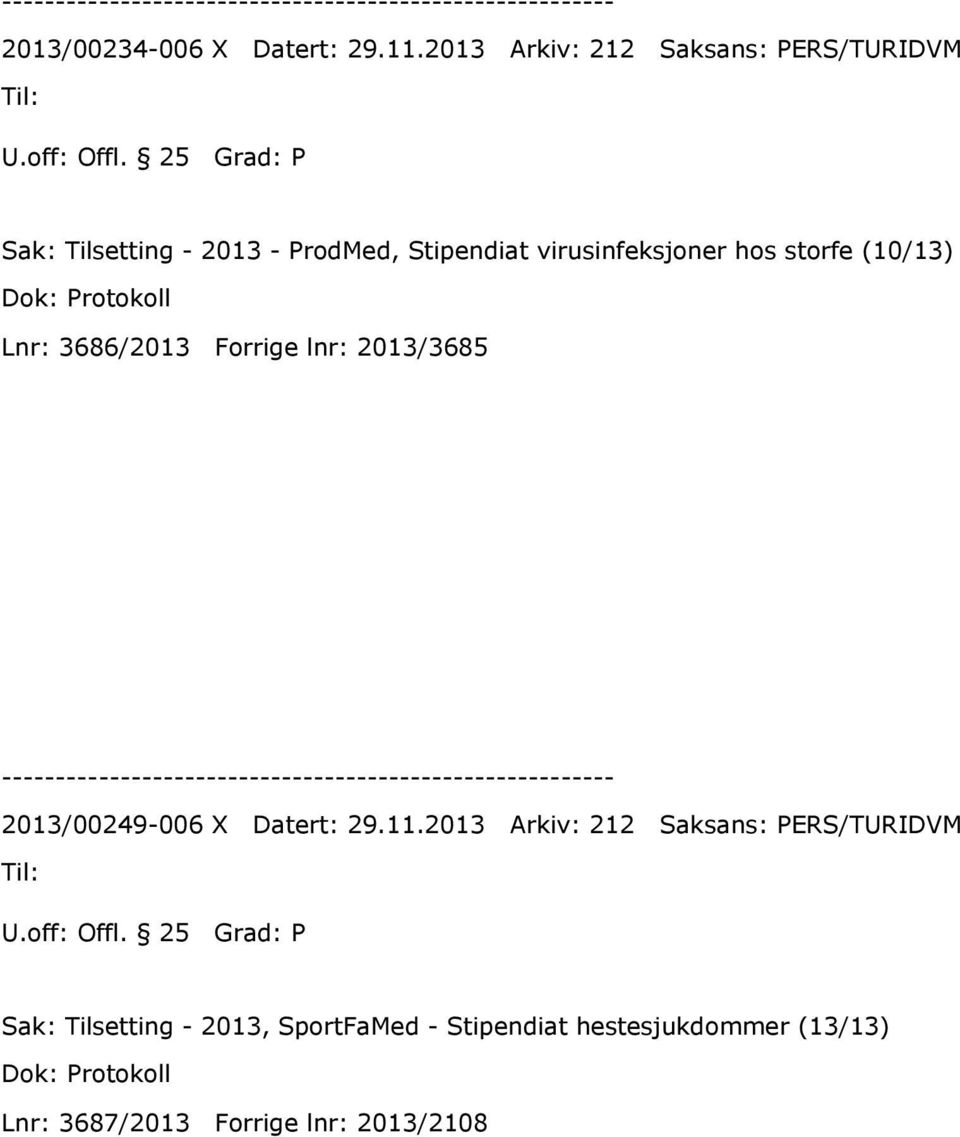 Lnr: 3686/2013 Forrige lnr: 2013/3685 2013/00249-006 X Datert: 29.11.2013 Arkiv: 212 Saksans: PERS/TURIDVM U.