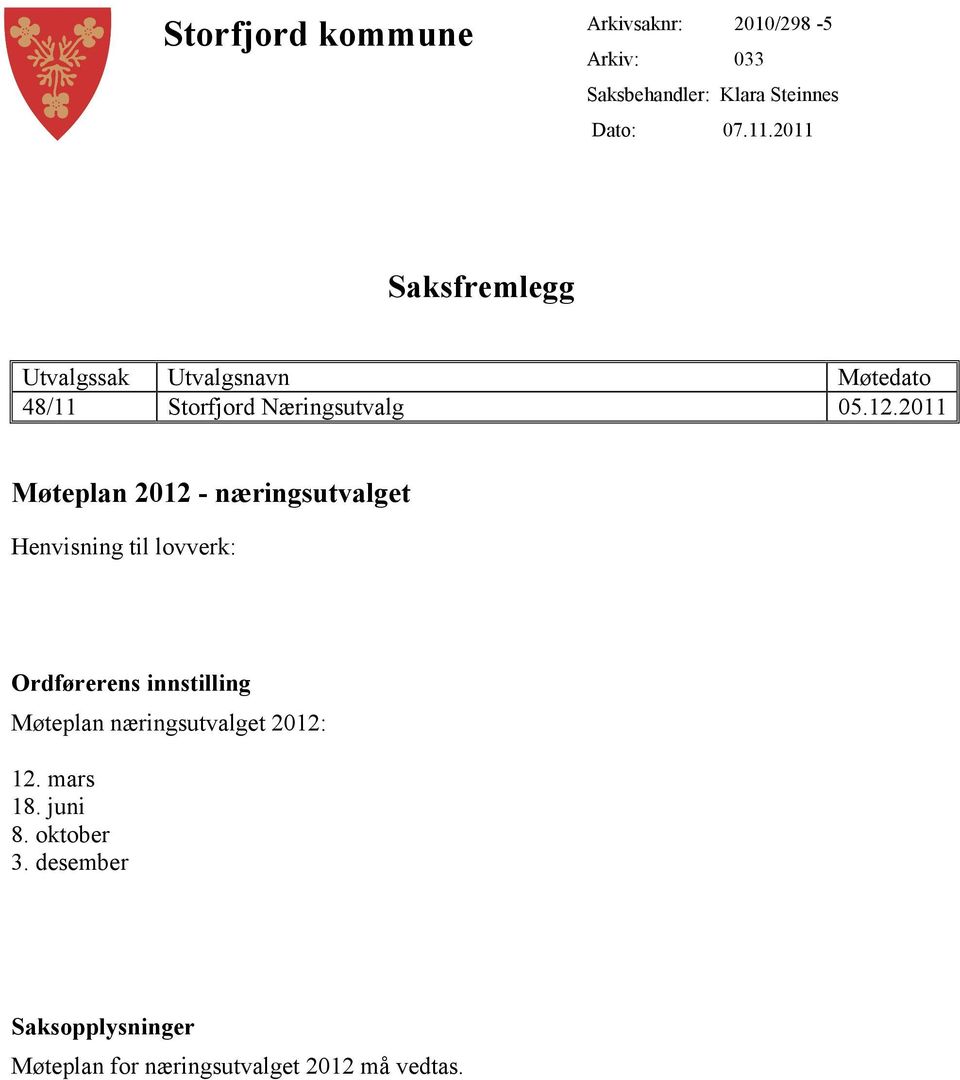 2011 Møteplan 2012 - næringsutvalget Henvisning til lovverk: Ordførerens