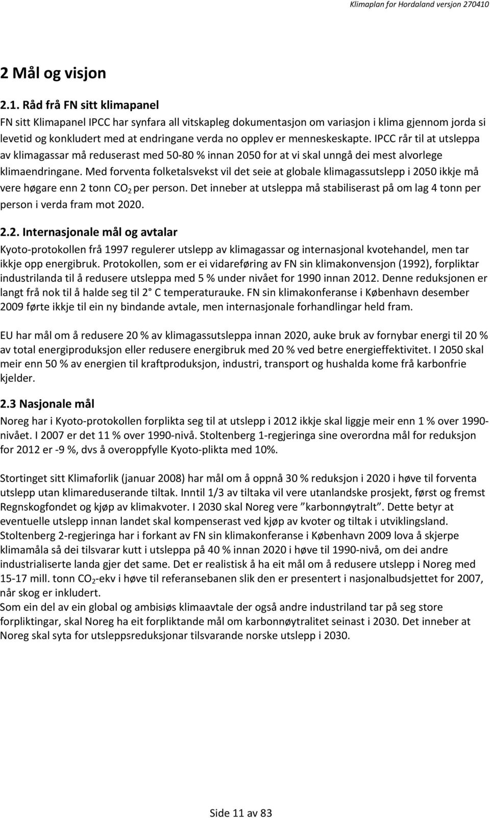 menneskeskapte. IPCC rår til at utsleppa av klimagassar må reduserast med 50-80 % innan 2050 for at vi skal unngå dei mest alvorlege klimaendringane.