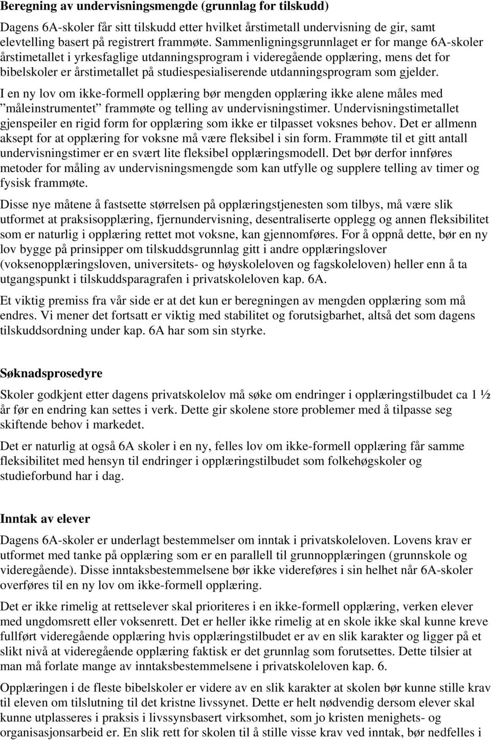 utdanningsprogram som gjelder. I en ny lov om ikke-formell opplæring bør mengden opplæring ikke alene måles med måleinstrumentet frammøte og telling av undervisningstimer.