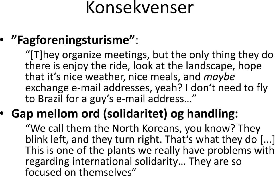 I don t need to fly to Brazil ilf for a guy s e mail address Gap mellom ord (solidaritet) og handling: We call them the North thkoreans,