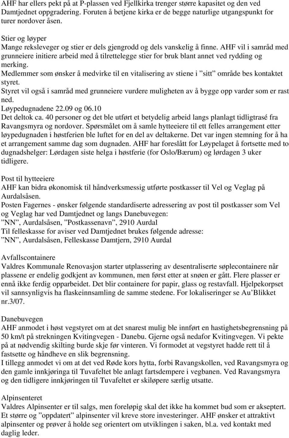 AHF vil i samråd med grunneiere initiere arbeid med å tilrettelegge stier for bruk blant annet ved rydding og merking.