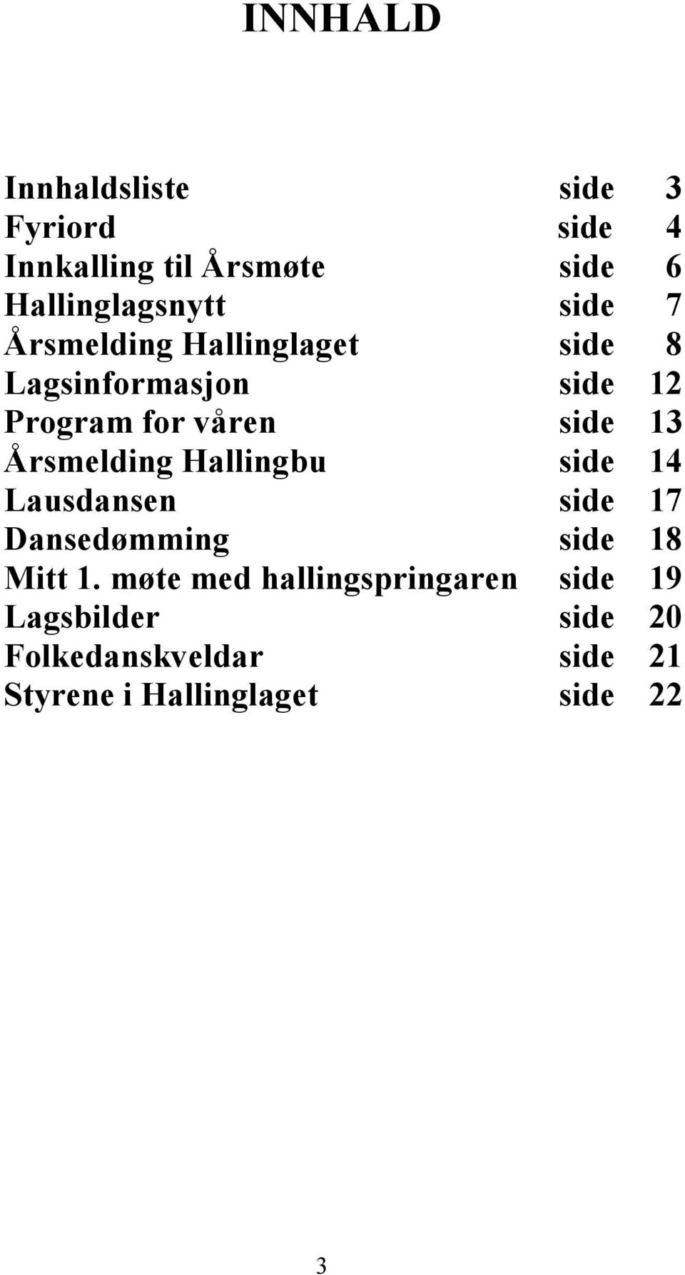 Årsmelding Hallingbu side 14 Lausdansen side 17 Dansedømming side 18 Mitt 1.