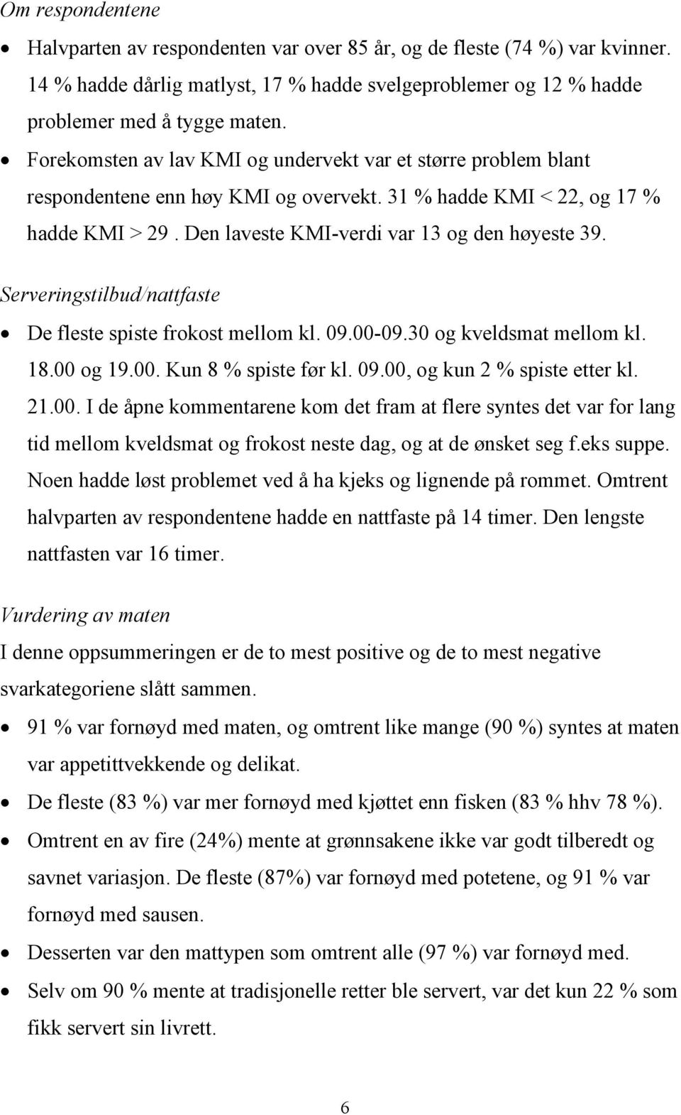 Serveringstilbud/nattfaste De fleste spiste frokost mellom kl. 09.00-