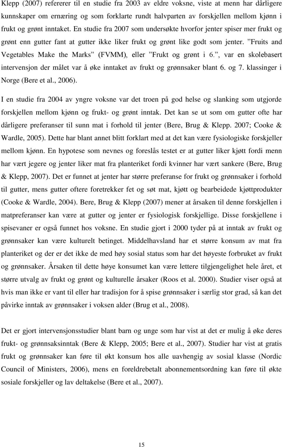 Fruits and Vegetables Make the Marks (FVMM), eller Frukt og grønt i 6., var en skolebasert intervensjon der målet var å øke inntaket av frukt og grønnsaker blant 6. og 7.