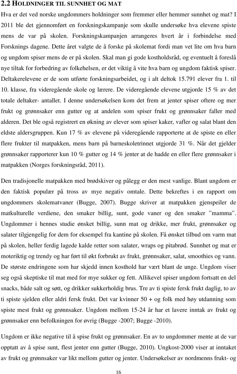 Dette året valgte de å forske på skolemat fordi man vet lite om hva barn og ungdom spiser mens de er på skolen.