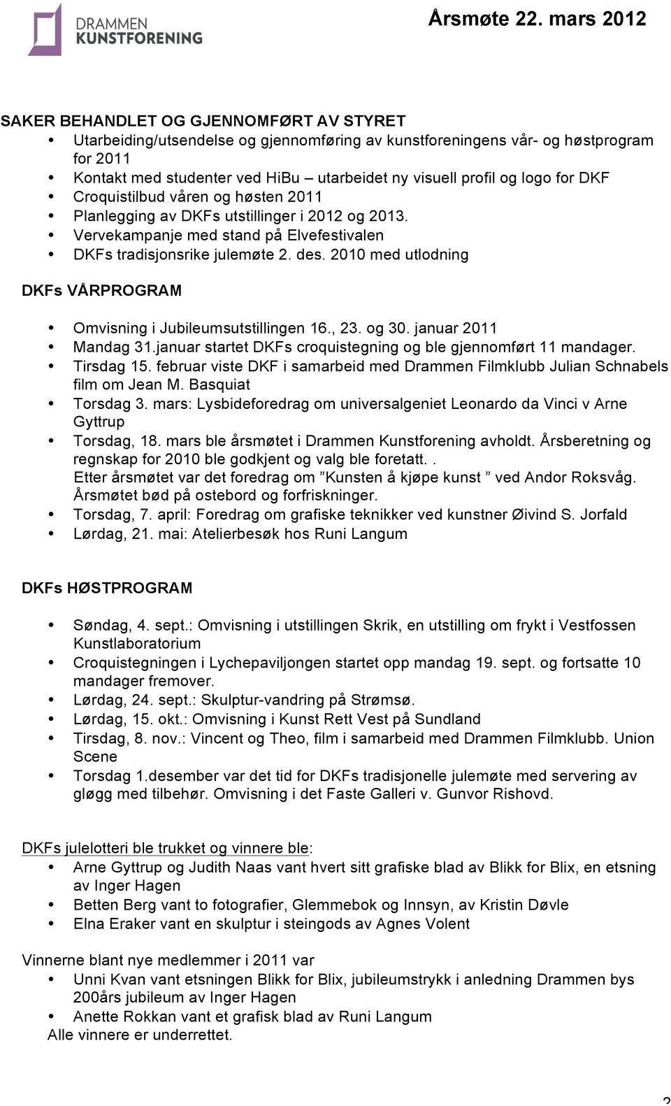 2010 med utlodning DKFs VÅRPROGRAM Omvisning i Jubileumsutstillingen 16., 23. og 30. januar 2011 Mandag 31.januar startet DKFs croquistegning og ble gjennomført 11 mandager. Tirsdag 15.