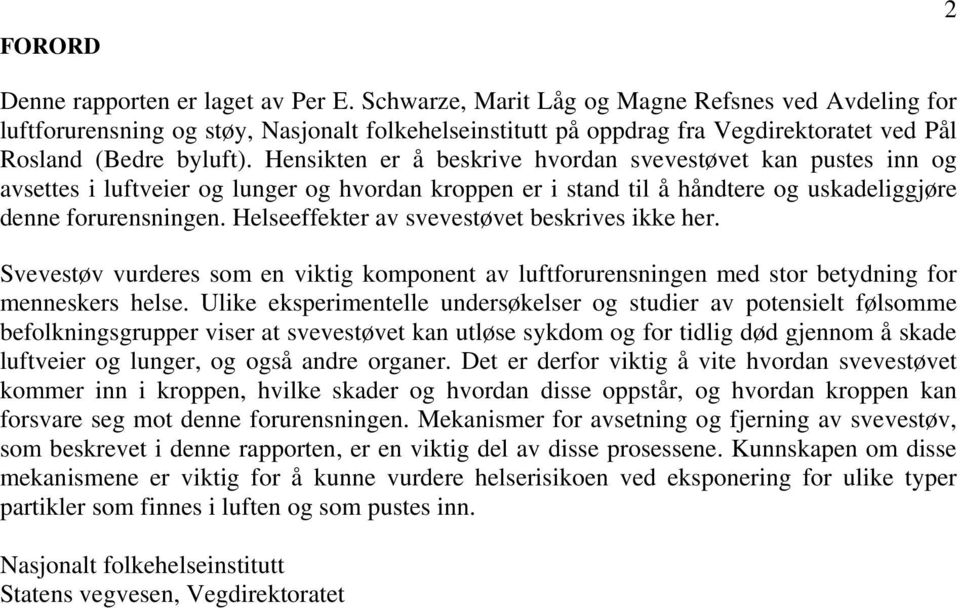 Hensikten er å beskrive hvordan svevestøvet kan pustes inn og avsettes i luftveier og lunger og hvordan kroppen er i stand til å håndtere og uskadeliggjøre denne forurensningen.