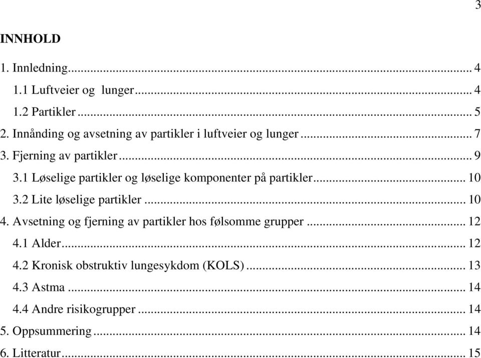 1 Løselige partikler og løselige komponenter på partikler... 10 3.2 Lite løselige partikler...10 4.