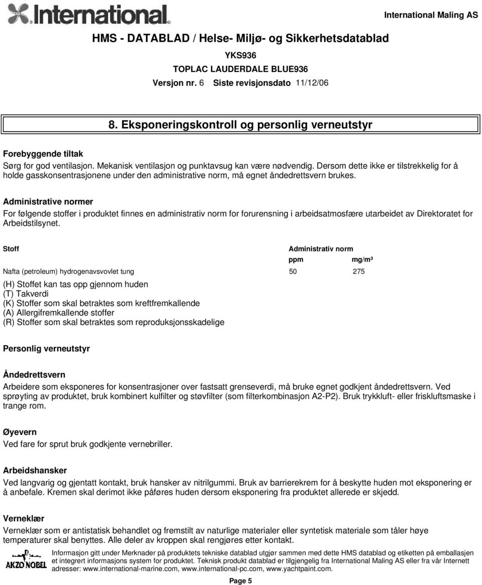 Administrative normer For følgende stoffer i produktet finnes en administrativ norm for forurensning i arbeidsatmosfære utarbeidet av Direktoratet for Arbeidstilsynet.