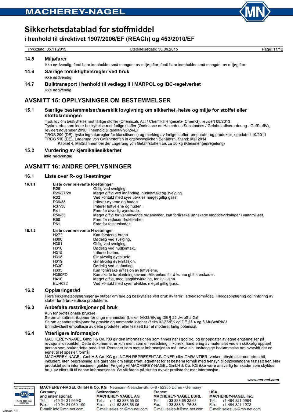 1 Særlige bestemmelser/særskilt lovgivning om sikkerhet, helse og miljø for stoffet eller stoffblandingen Tysk lov om beskyttelse mot farlige stoffer (Chemicals Act / Chemikaliengesetz- ChemG),