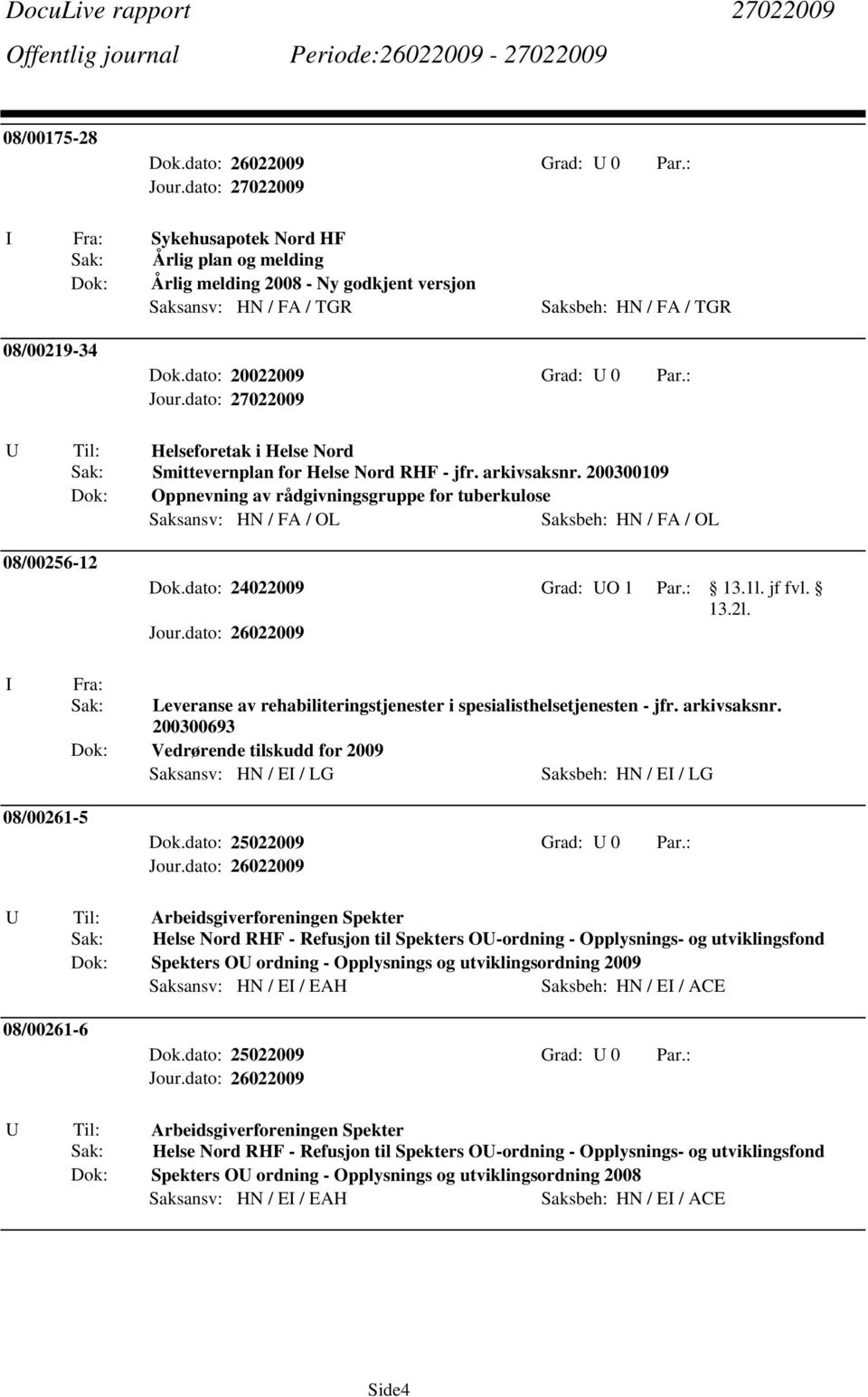 : U Til: Helseforetak i Helse Nord Sak: Smittevernplan for Helse Nord RHF - jfr. arkivsaksnr.