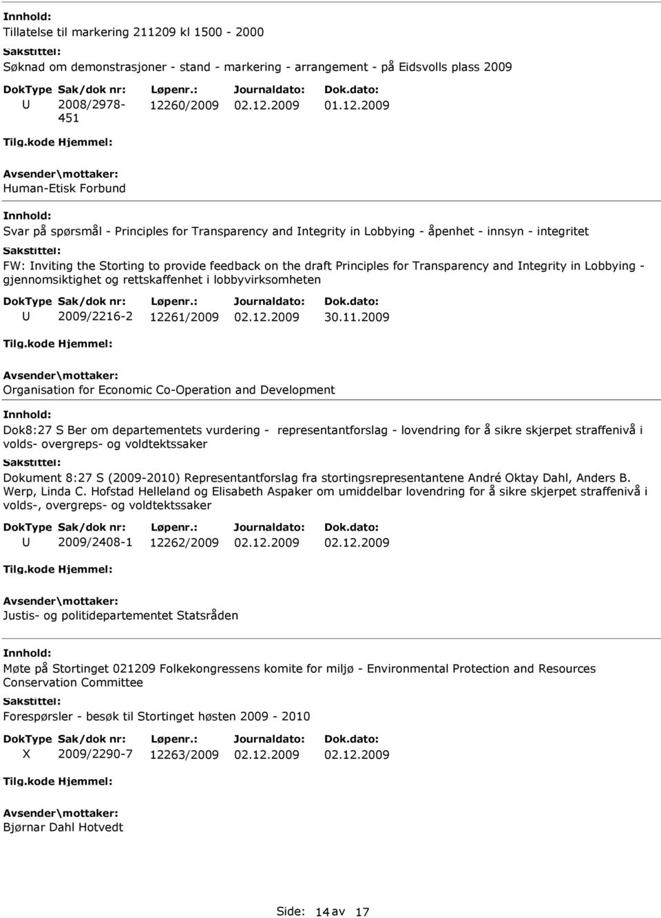 Principles for Transparency and ntegrity in Lobbying - gjennomsiktighet og rettskaffenhet i lobbyvirksomheten 2009/2216-2 12261/2009 Organisation for Economic Co-Operation and Development Dok8:27 S