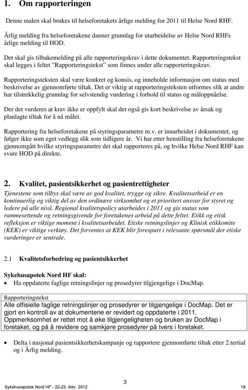 Rapporteringstekst skal legges i feltet Rapporteringstekst som finnes under alle rapporteringskrav.